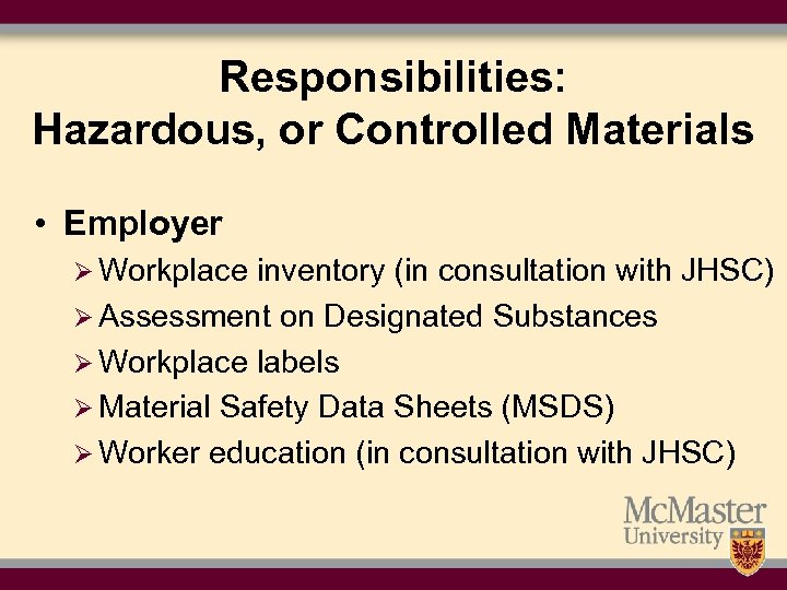 Responsibilities: Hazardous, or Controlled Materials • Employer Ø Workplace inventory (in consultation with JHSC)