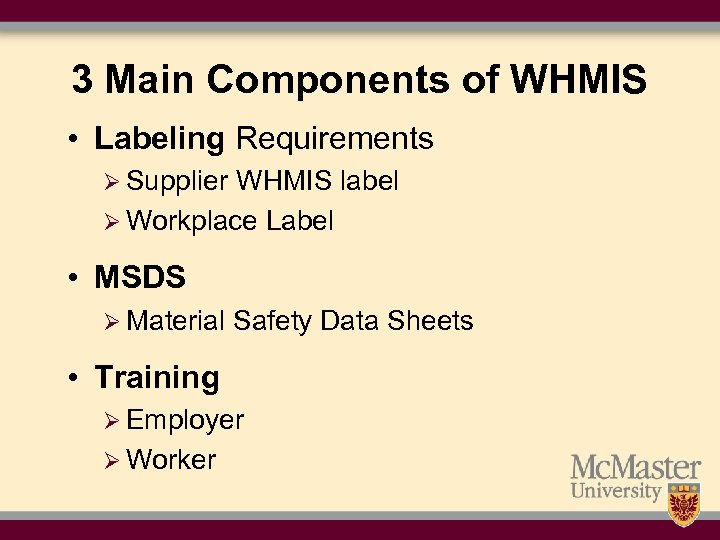 3 Main Components of WHMIS • Labeling Requirements Ø Supplier WHMIS label Ø Workplace