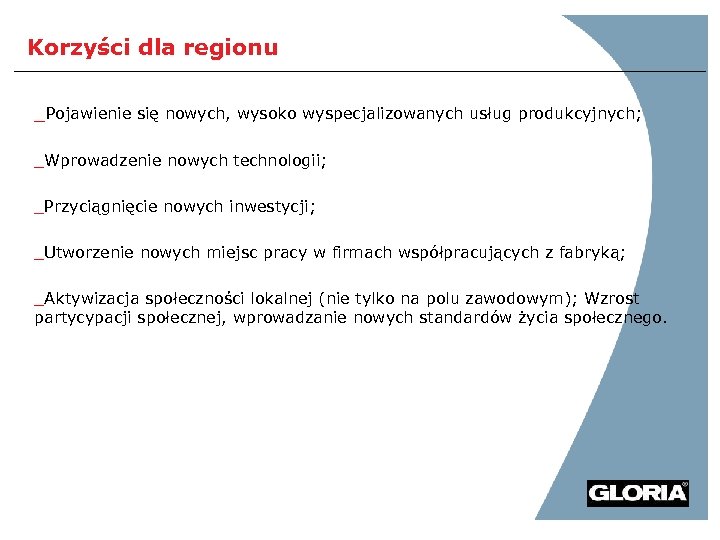 Korzyści dla regionu _Pojawienie się nowych, wysoko wyspecjalizowanych usług produkcyjnych; _Wprowadzenie nowych technologii; _Przyciągnięcie