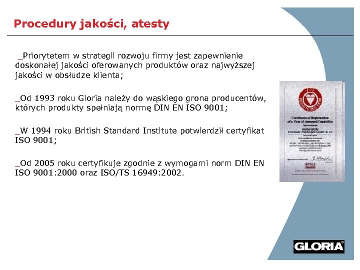 Procedury jakości, atesty _Priorytetem w strategii rozwoju firmy jest zapewnienie doskonałej jakości oferowanych produktów