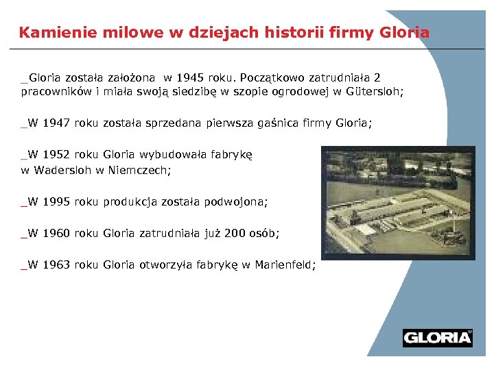Kamienie milowe w dziejach historii firmy Gloria _Gloria została założona w 1945 roku. Początkowo