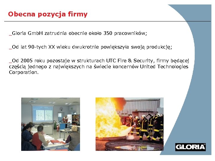 Obecna pozycja firmy _Gloria Gmb. H zatrudnia obecnie około 350 pracowników; _Od lat 90