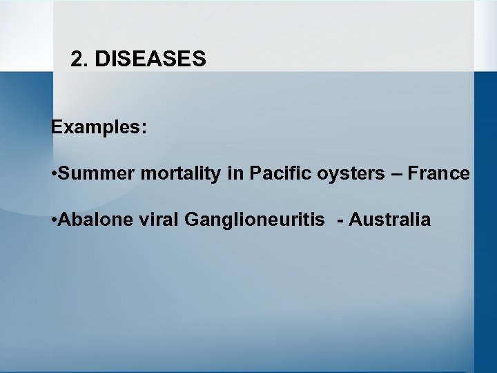 2. DISEASES Examples: • Summer mortality in Pacific oysters – France • Abalone viral