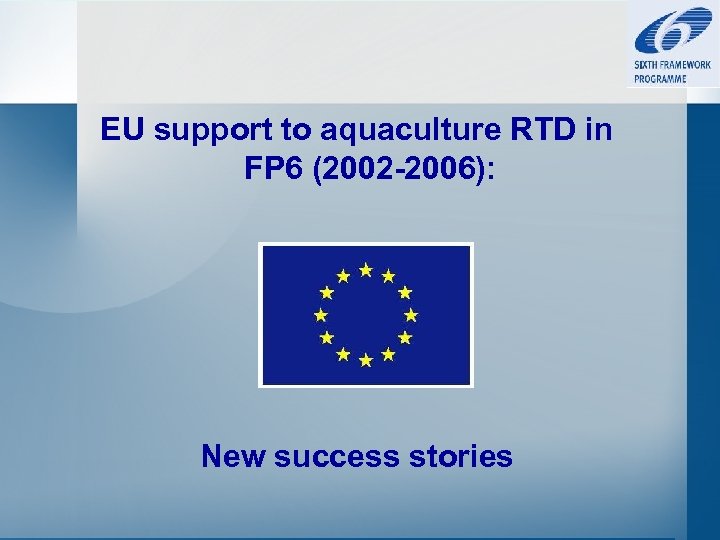 EU support to aquaculture RTD in FP 6 (2002 -2006): New success stories 