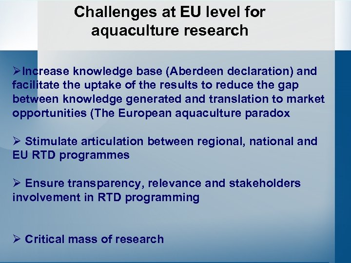 Challenges at EU level for aquaculture research ØIncrease knowledge base (Aberdeen declaration) and facilitate