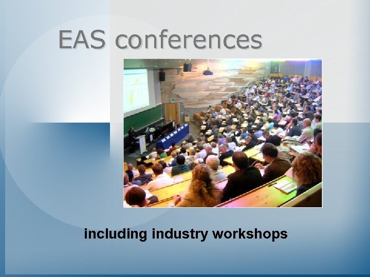 EAS conferences including industry workshops 