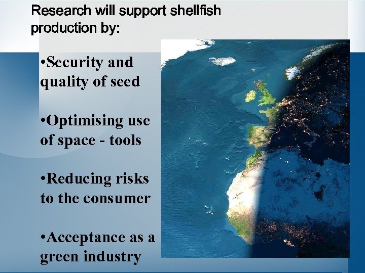 Research will support shellfish production by: • Security and quality of seed • Optimising