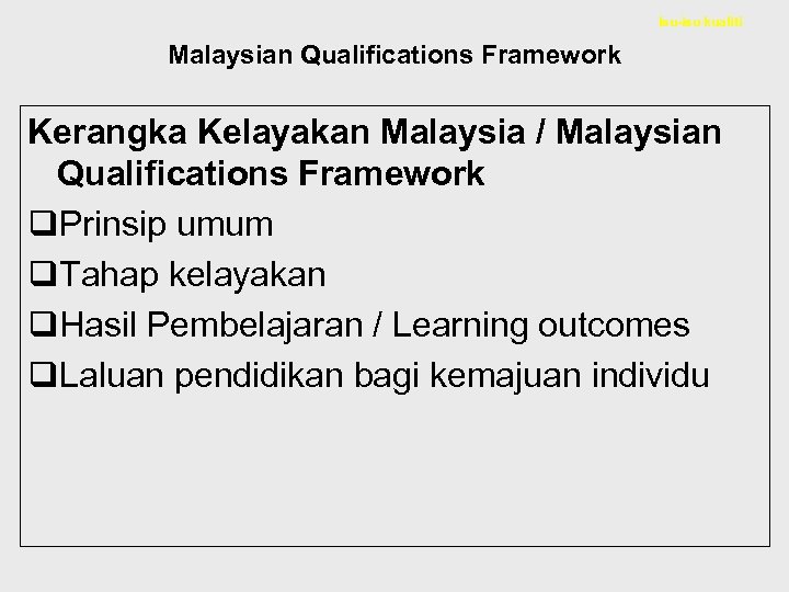 Isu-isu kualiti Malaysian Qualifications Framework Kerangka Kelayakan Malaysia / Malaysian Qualifications Framework q. Prinsip