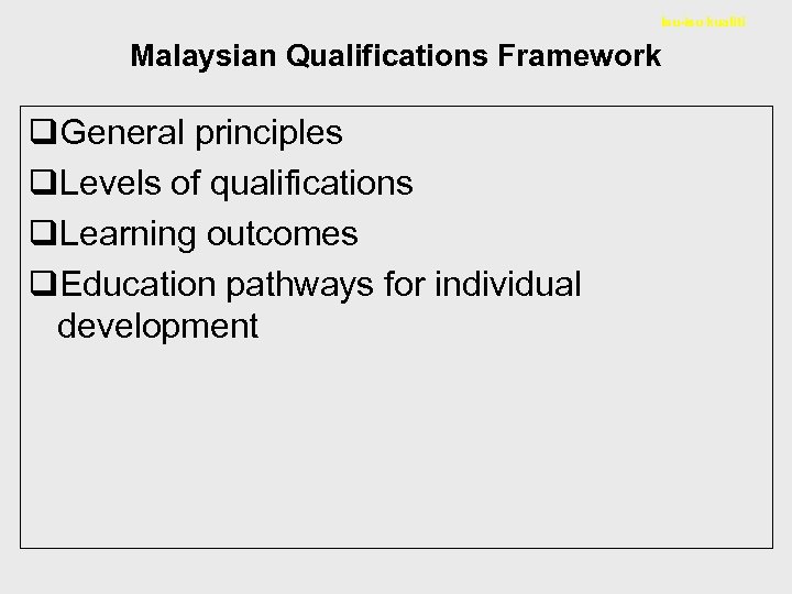 Isu-isu kualiti Malaysian Qualifications Framework q. General principles q. Levels of qualifications q. Learning