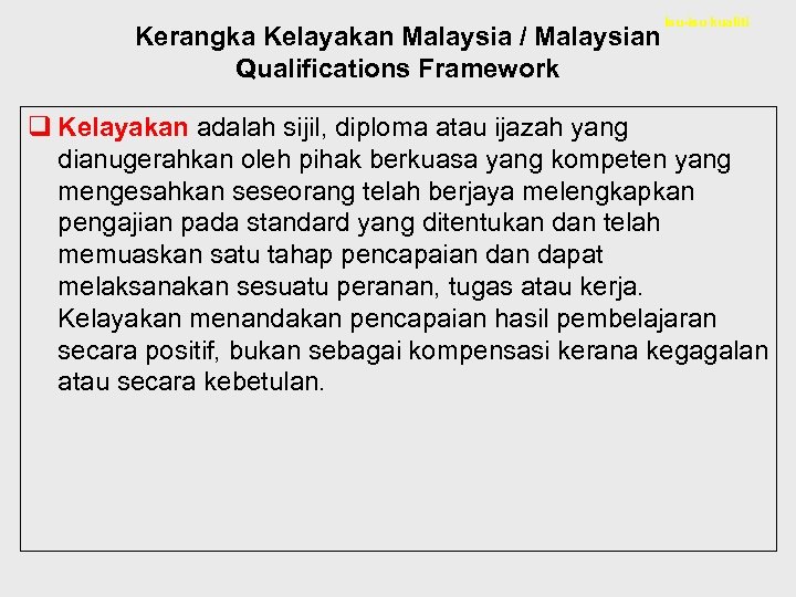 Kerangka Kelayakan Malaysia / Malaysian Qualifications Framework Isu-isu kualiti q Kelayakan adalah sijil, diploma