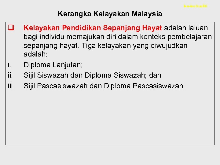 Isu-isu kualiti Kerangka Kelayakan Malaysia q i. iii. Kelayakan Pendidikan Sepanjang Hayat adalah laluan