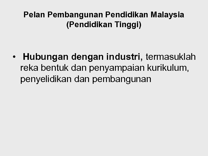 Pelan Pembangunan Pendidikan Malaysia (Pendidikan Tinggi) • Hubungan dengan industri, termasuklah reka bentuk dan