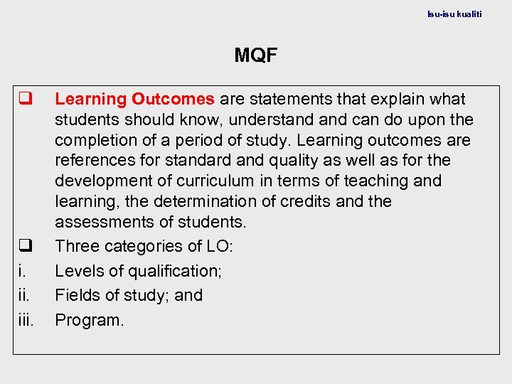 Isu-isu kualiti MQF q q i. iii. Learning Outcomes are statements that explain what