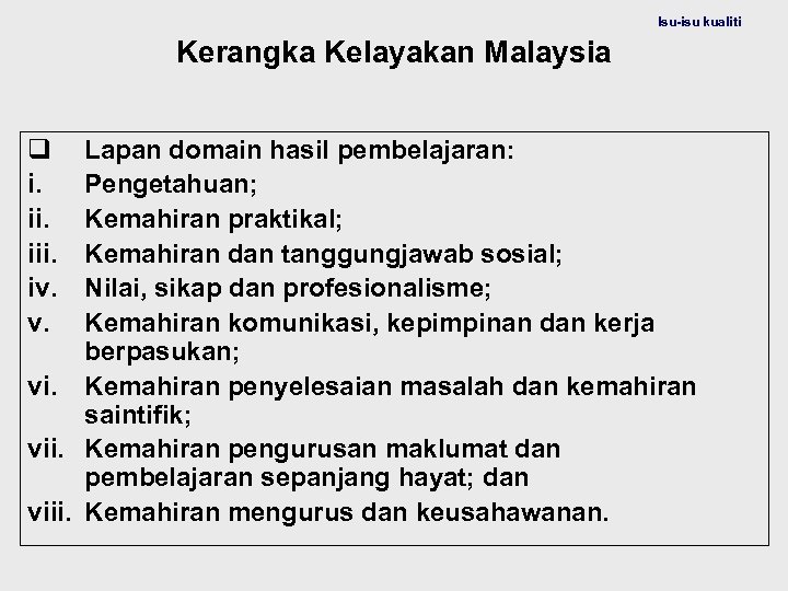 Isu-isu kualiti Kerangka Kelayakan Malaysia q i. iii. iv. v. Lapan domain hasil pembelajaran: