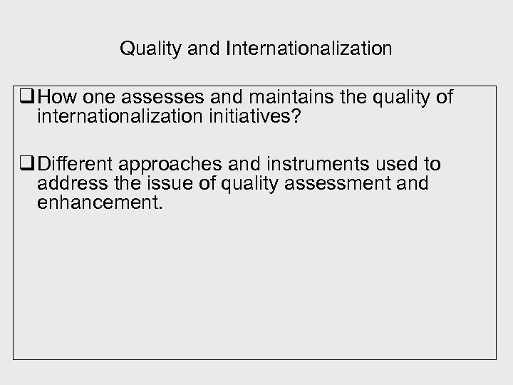 Quality and Internationalization q How one assesses and maintains the quality of internationalization initiatives?