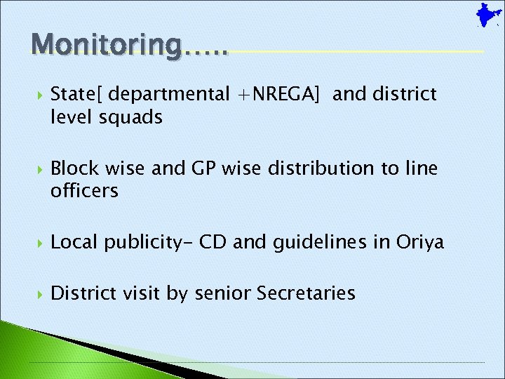 Monitoring…. . State[ departmental +NREGA] and district level squads Block wise and GP wise
