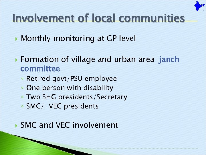 Involvement of local communities Monthly monitoring at GP level Formation of village and urban