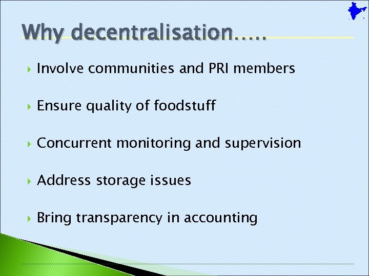 Why decentralisation…. . Involve communities and PRI members Ensure quality of foodstuff Concurrent monitoring