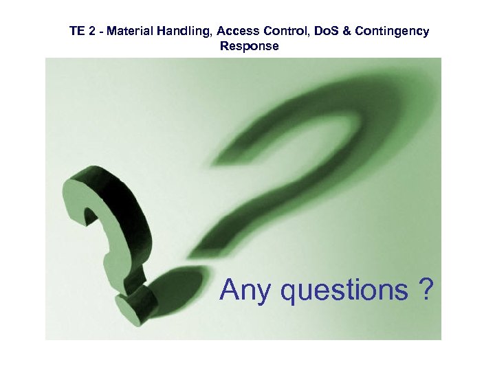 TE 2 - Material Handling, Access Control, Do. S & Contingency Response Any questions