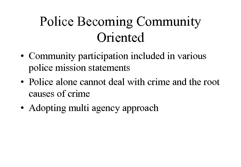 Police Becoming Community Oriented • Community participation included in various police mission statements •
