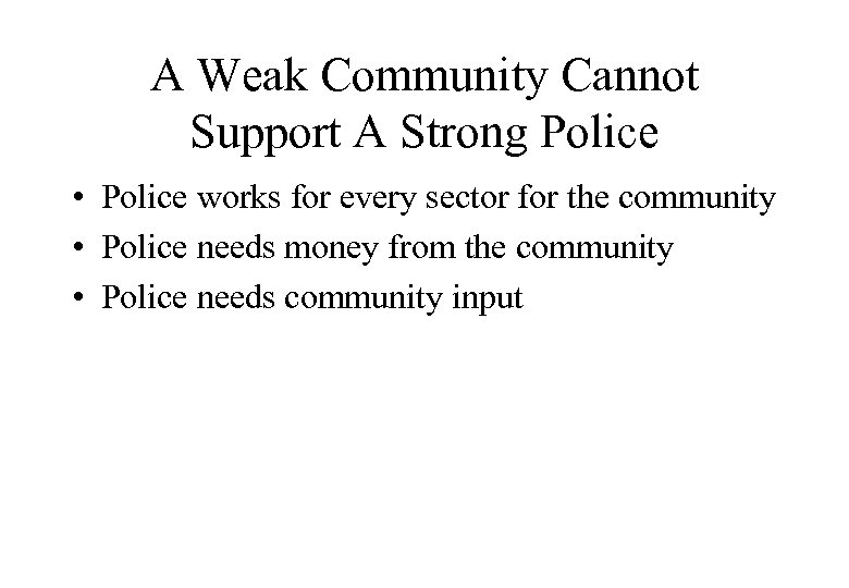 A Weak Community Cannot Support A Strong Police • Police works for every sector
