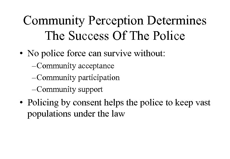 Community Perception Determines The Success Of The Police • No police force can survive