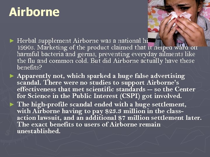 Airborne Herbal supplement Airborne was a national hit throughout the 1990 s. Marketing of