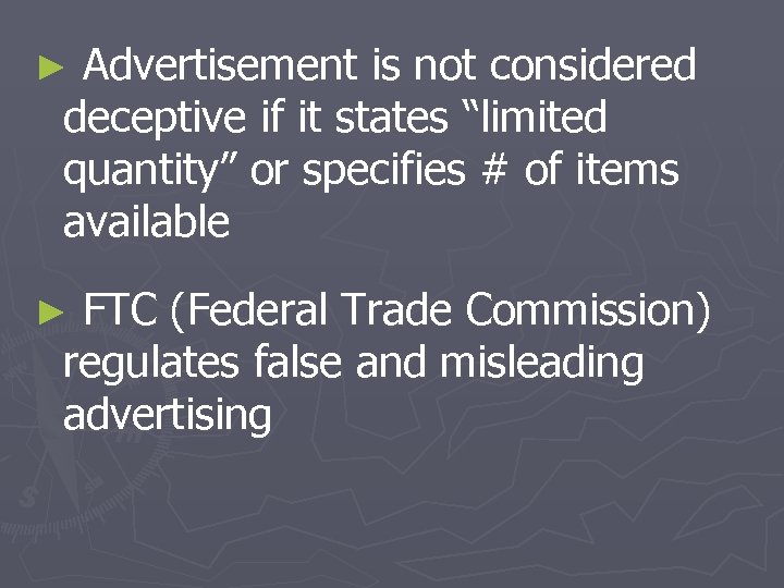 ► Advertisement is not considered deceptive if it states “limited quantity” or specifies #