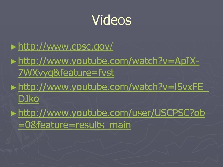 Videos ► http: //www. cpsc. gov/ ► http: //www. youtube. com/watch? v=Ap. IX- 7
