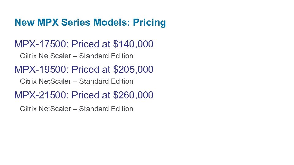 New MPX Series Models: Pricing MPX-17500: Priced at $140, 000 Citrix Net. Scaler –