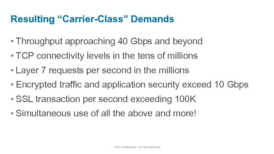 Resulting “Carrier-Class” Demands • Throughput approaching 40 Gbps and beyond • TCP connectivity levels
