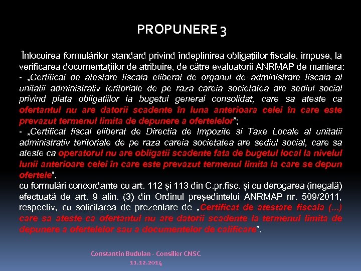 PROPUNERE 3 Înlocuirea formulărilor standard privind îndeplinirea obligațiilor fiscale, impuse, la verificarea documentațiilor de