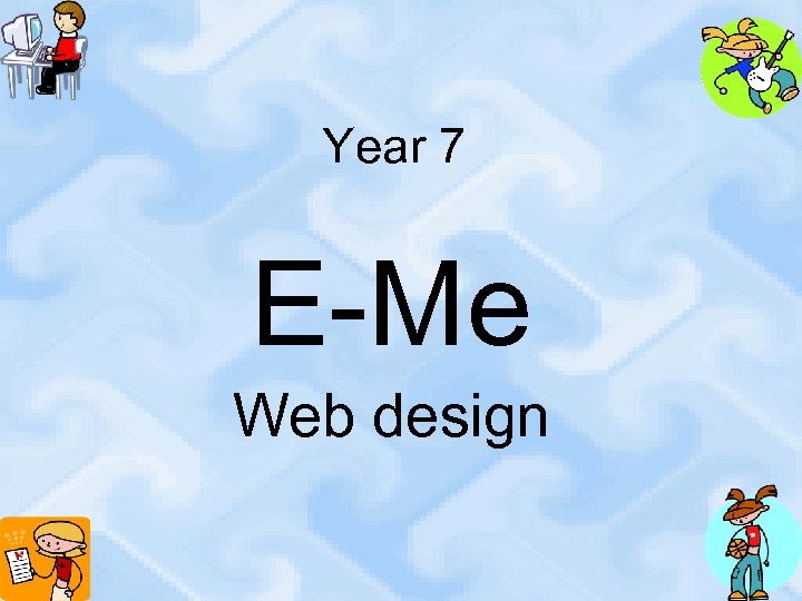 Year 7 E-Me Web design 