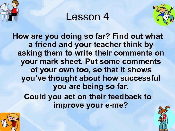 Lesson 4 How are you doing so far? Find out what a friend and