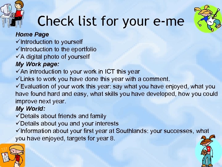 Check list for your e-me Home Page üIntroduction to yourself üIntroduction to the eportfolio