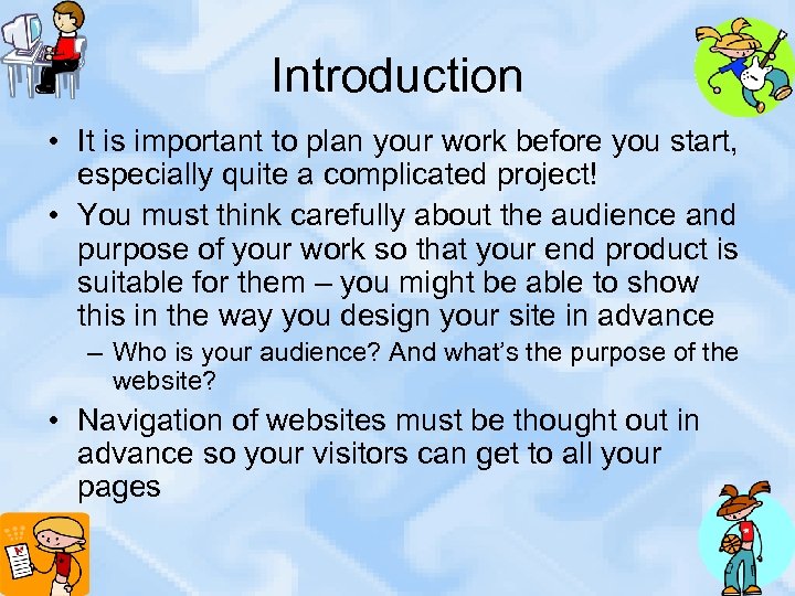 Introduction • It is important to plan your work before you start, especially quite