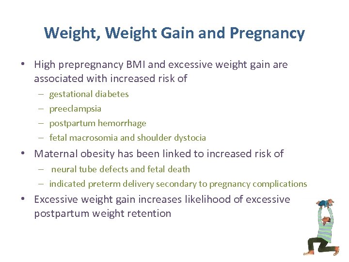 Weight, Weight Gain and Pregnancy • High prepregnancy BMI and excessive weight gain are