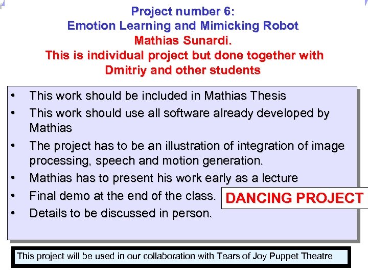 Universität Dortmund Project number 6: Emotion Learning and Mimicking Robot Mathias Sunardi. This is