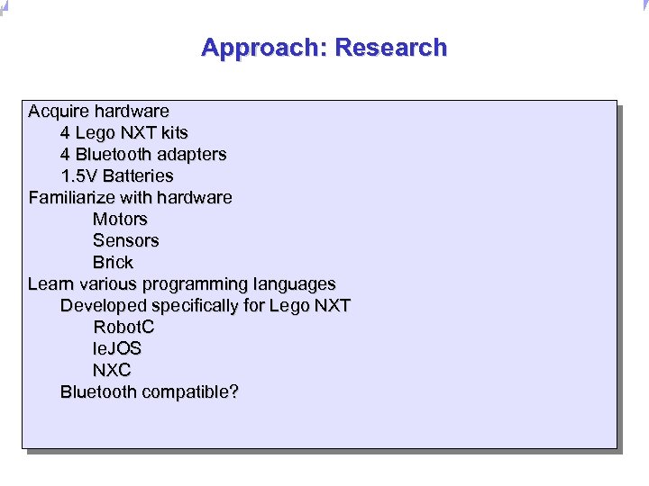 Universität Dortmund Approach: Research Acquire hardware 4 Lego NXT kits 4 Bluetooth adapters 1.