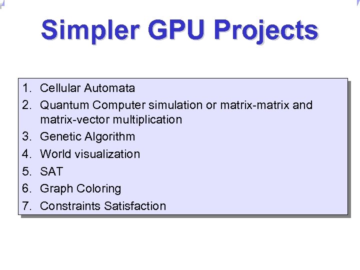 Universität Dortmund Simpler GPU Projects 1. Cellular Automata 2. Quantum Computer simulation or matrix-matrix