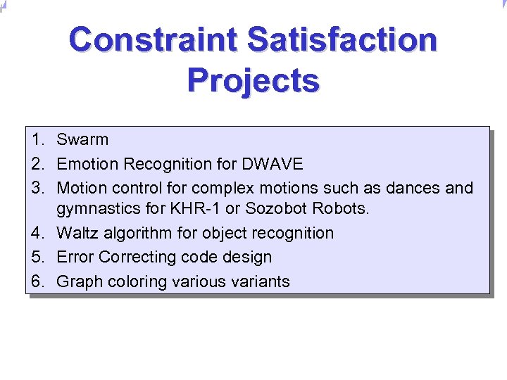 Universität Dortmund Constraint Satisfaction Projects 1. Swarm 2. Emotion Recognition for DWAVE 3. Motion