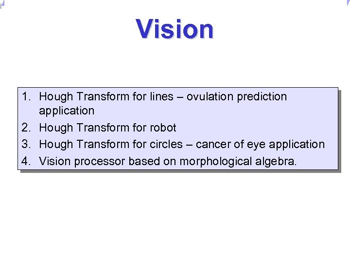 Universität Dortmund Vision 1. Hough Transform for lines – ovulation prediction application 2. Hough