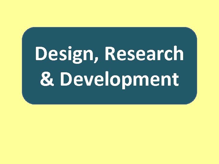 Design, Research & Development 