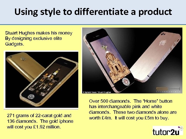 Using style to differentiate a product Stuart Hughes makes his money By designing exclusive