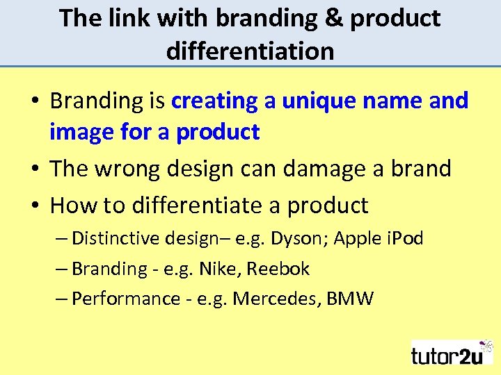The link with branding & product differentiation • Branding is creating a unique name