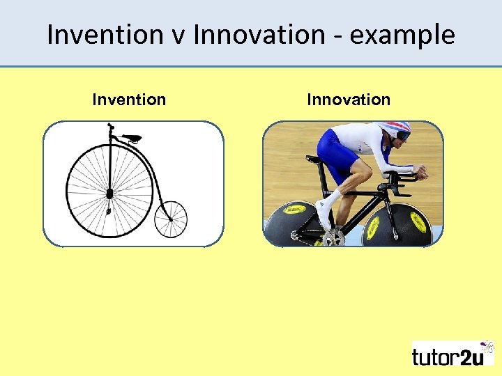 Invention v Innovation - example Invention Innovation 