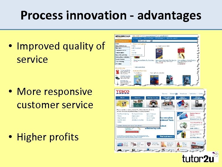 Process innovation - advantages • Improved quality of service • More responsive customer service