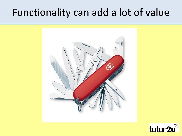 Functionality can add a lot of value 