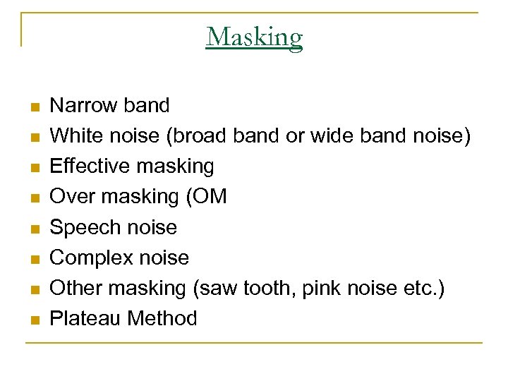 Masking n n n n Narrow band White noise (broad band or wide band