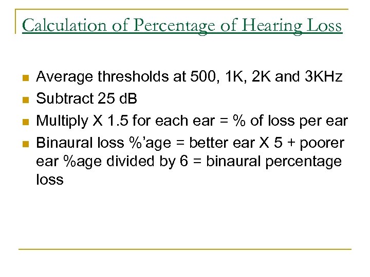 Calculation of Percentage of Hearing Loss n n Average thresholds at 500, 1 K,